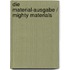 Die Material-Ausgabe / Mighty Materials