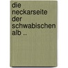 Die Neckarseite Der Schwabischen Alb .. door Gustav Schwab