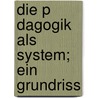 Die P Dagogik Als System; Ein Grundriss door Karl Rosenkranz