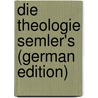 Die Theologie Semler's (German Edition) door Schmid H