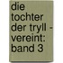 Die Tochter der Tryll - Vereint: Band 3