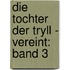 Die Tochter der Tryll - Vereint: Band 3