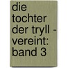 Die Tochter der Tryll - Vereint: Band 3 door Amanda Hocking