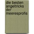 Die besten Angeltricks der Meeresprofis