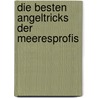 Die besten Angeltricks der Meeresprofis door Rainer Korn