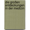 Die großen Entdeckungen in der Medizin by Helen Bynum