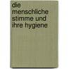 Die menschliche Stimme und ihre Hygiene door Gustav Gerber