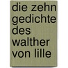 Die zehn Gedichte des Walther von Lille by Of Châtillon Walter