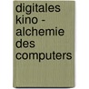 Digitales Kino - Alchemie des Computers door Anna Purath