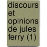 Discours Et Opinions de Jules Ferry (1) by Jules Ferry