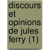 Discours Et Opinions de Jules Ferry (1) door Jules Ferry