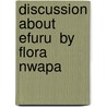 Discussion About  Efuru  by Flora Nwapa door Mumtaz Mazumdar