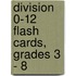 Division 0-12 Flash Cards, Grades 3 - 8