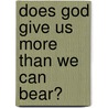 Does God Give Us More Than We Can Bear? by Jerry Smith