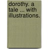 Dorothy. A tale ... With illustrations. door Tryphena Margaret Browne