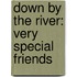 Down by the River: Very Special Friends