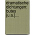 Dramatische Dichtungen: Butes [u.a.]...