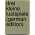 Drei Kleine Lustspiele (German Edition)