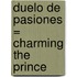 Duelo de Pasiones = Charming the Prince