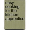 Easy Cooking for the Kitchen Apprentice by Bridget Jones