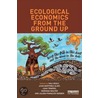 Ecological Economics from the Ground Up by Joan Martinez Alier