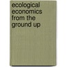 Ecological Economics from the Ground Up by Joan Martinez-Alier