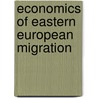 Economics of Eastern European Migration door Wadim Strielkowski
