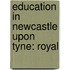 Education in Newcastle Upon Tyne: Royal