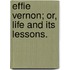 Effie Vernon; or, Life and its lessons.