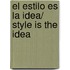 El estilo es la idea/ Style is the Idea