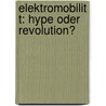 Elektromobilit T: Hype Oder Revolution? by Markus Lienkamp