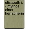 Elisabeth I. - Mythos einer Herrscherin by Alexandra Orth