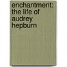 Enchantment: The Life Of Audrey Hepburn door Donald Spoto