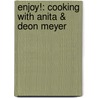 Enjoy!: Cooking with Anita & Deon Meyer door Anita And Deon Meyer
