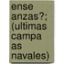 Ense Anzas?; (Ultimas Campa as Navales)