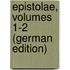 Epistolae, Volumes 1-2 (German Edition)