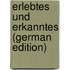Erlebtes Und Erkanntes (German Edition)