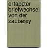 Ertappter Briefwechsel Von Der Zauberey by Erzstein