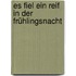 Es fiel ein Reif in der Frühlingsnacht