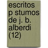Escritos P Stumos de J. B. Alberdi (12) door Juan Bautista Alberdi