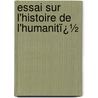 Essai Sur L'Histoire De L'Humanitï¿½ door Michael Antonides
