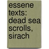 Essene Texts: Dead Sea Scrolls, Sirach door Books Llc