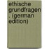 Ethische Grundfragen . (German Edition)