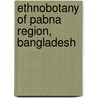 Ethnobotany Of Pabna Region, Bangladesh door Md. Jahangir Alam