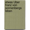 Etwas Über Franz Von Sonnenbergs Leben door Johann Gottfried Gruber