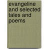 Evangeline and Selected Tales and Poems by Henry Wardsworth Longfellow