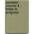 Excelsior  Volume 4 ; Helps To Progress