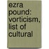 Ezra Pound: Vorticism, List of Cultural