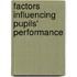 Factors Influencing Pupils' Performance