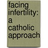 Facing Infertility: A Catholic Approach door Jean Dimech-Juchniewicz